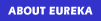 ABOUT EUREKA